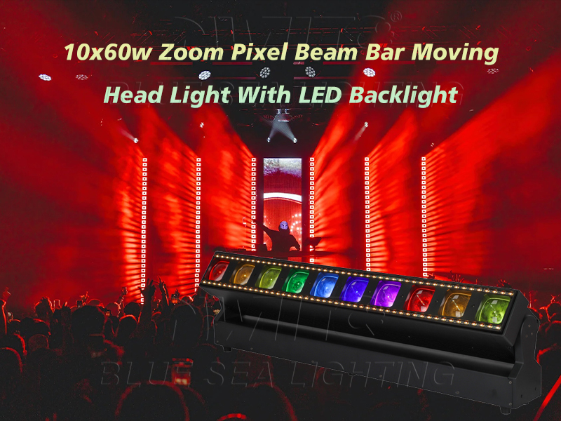 10*60W Zoom Pixel Beam Bar Moving Head+LED Backlight-BLUESEA